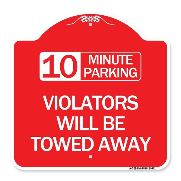 Signmission 10 Minute Parking Violators Will Towed Away, Red & White Aluminum Sign, 18" x 18", RW-1818-24641 A-DES-RW-1818-24641